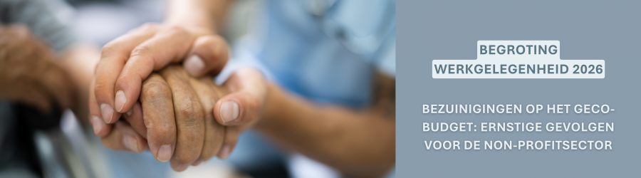 Begroting Werkgelegenheid 2026: Ernstige gevolgen voor de non-profitsector Begroting Werkgelegenheid 2026: Ernstige gevolgen voor de non-profitsector